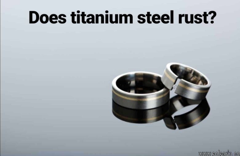 Does titanium steel rust?