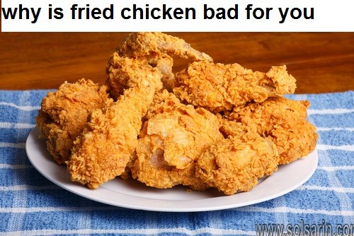 why is fried chicken bad for you
