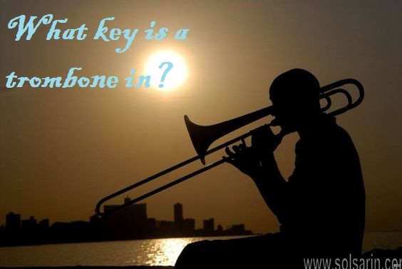 What key is a trombone in?