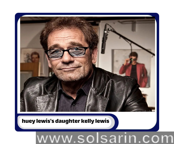 huey lewis's daughter kelly lewis