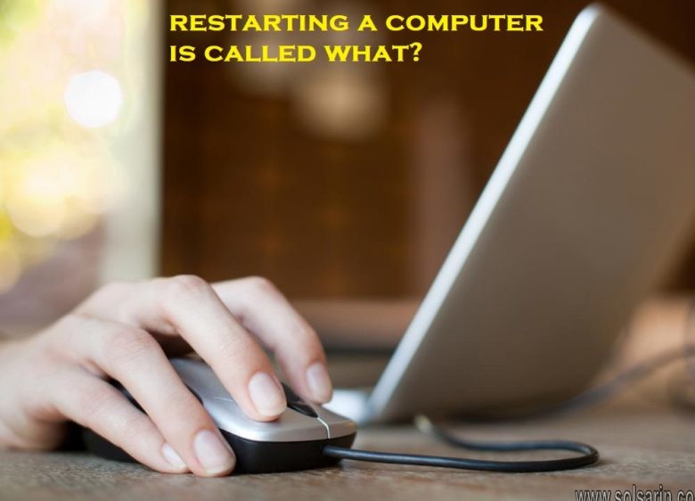 restarting a computer is called what?