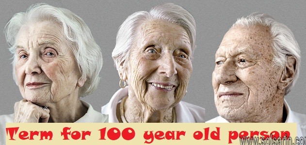Term for 100 year old person