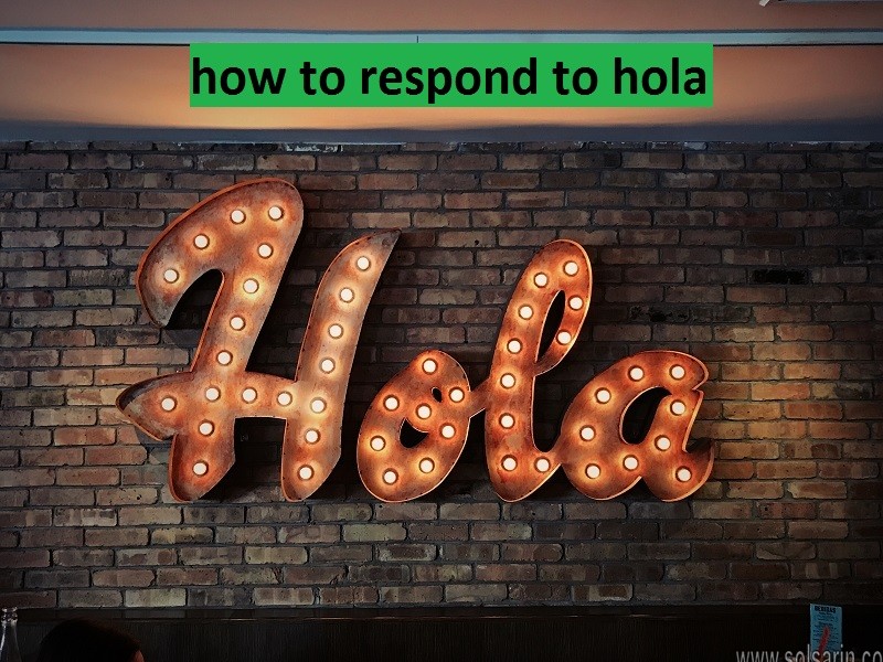 how to respond to hola