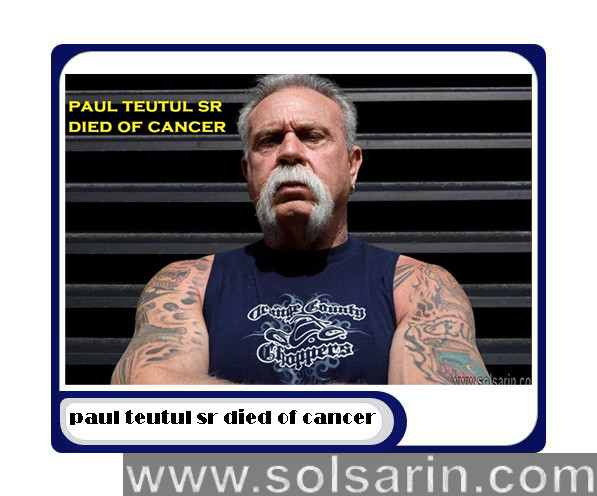 paul teutul sr died of cancer