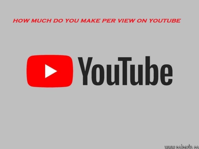 how much do you make per view on youtube