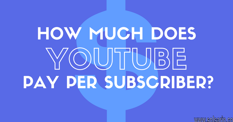 how much does youtube pay per subscriber