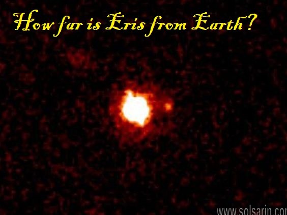 How far is Eris from Earth?