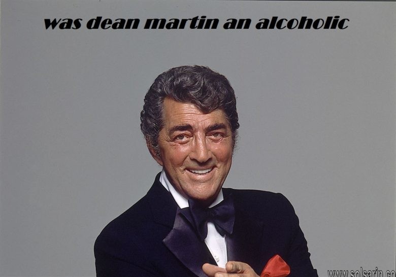 was dean martin an alcoholic