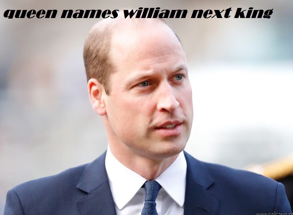 queen names william next king