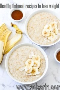 Healthy Oatmeal recipes to lose weight