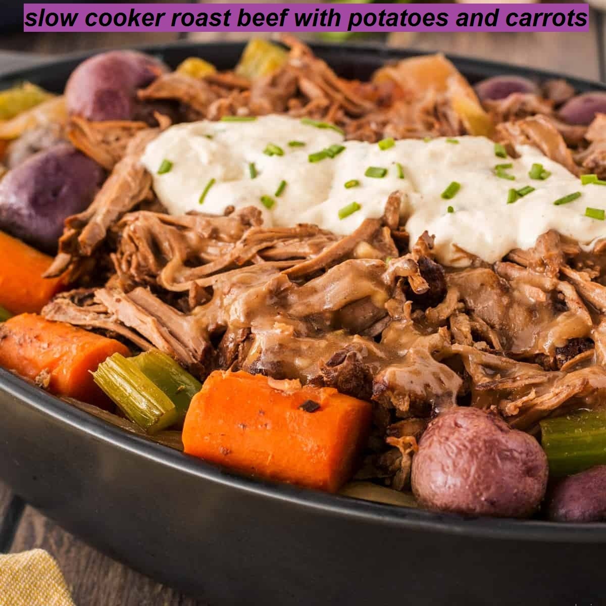 slow cooker roast beef with potatoes and carrots