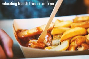 reheating french fries in air fryer