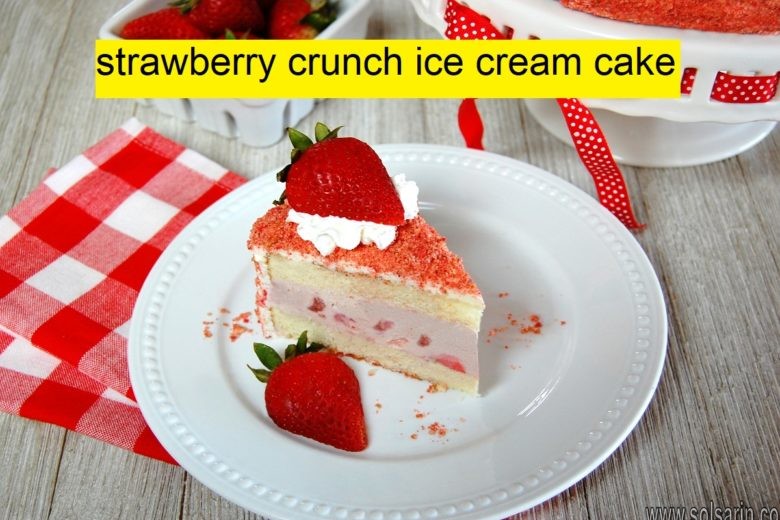 strawberry crunch ice cream cake