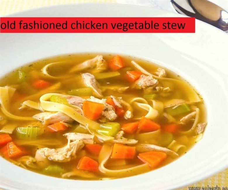 old fashioned chicken vegetable stew