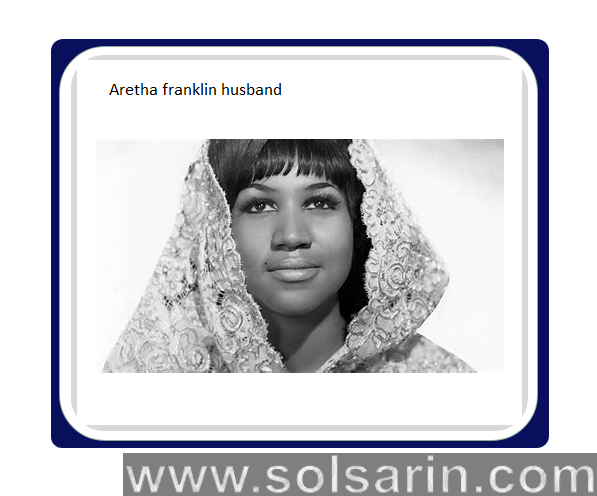 Aretha franklin husband
