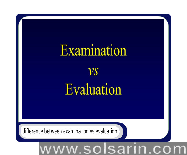 difference between evaluation and examination